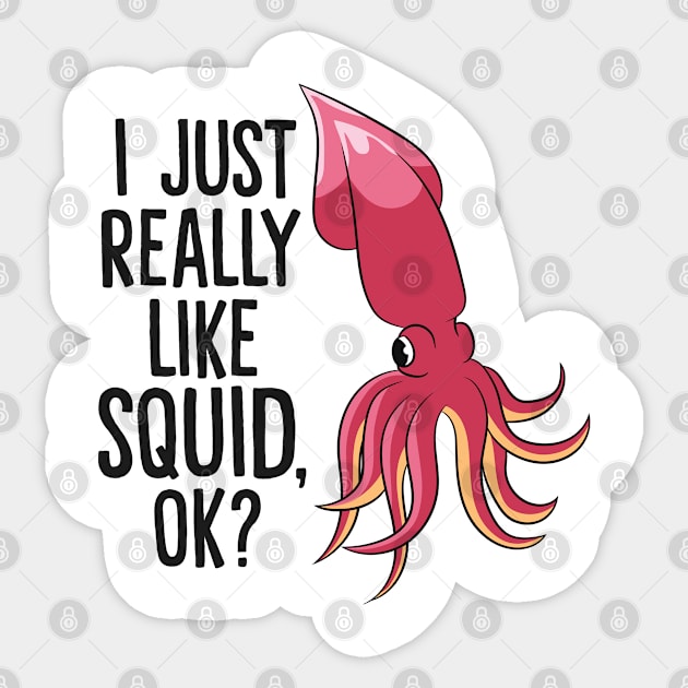 Funny Octopus Squid I Just Really Like Squids, Ok? Sticker by EQDesigns